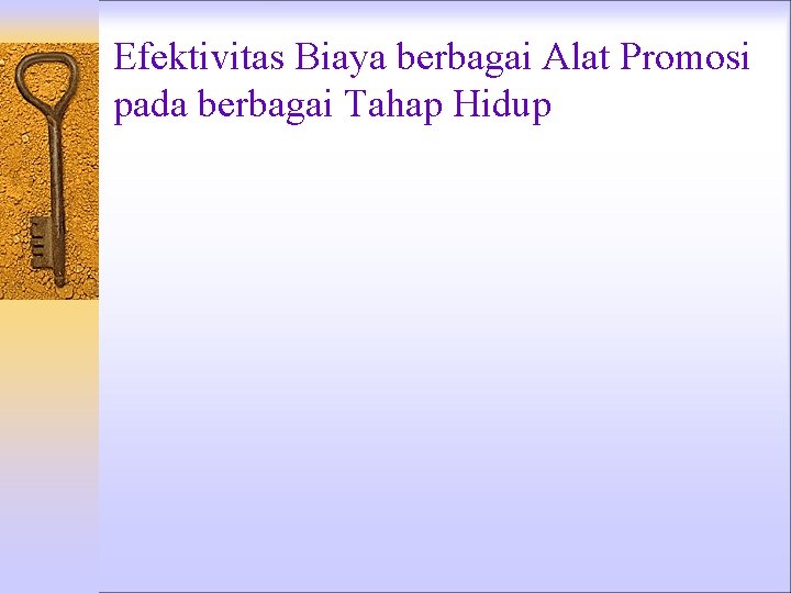 Efektivitas Biaya berbagai Alat Promosi pada berbagai Tahap Hidup Efektivitas Biaya berbagai Alat Promosi pada berbagai Tahap Hidup