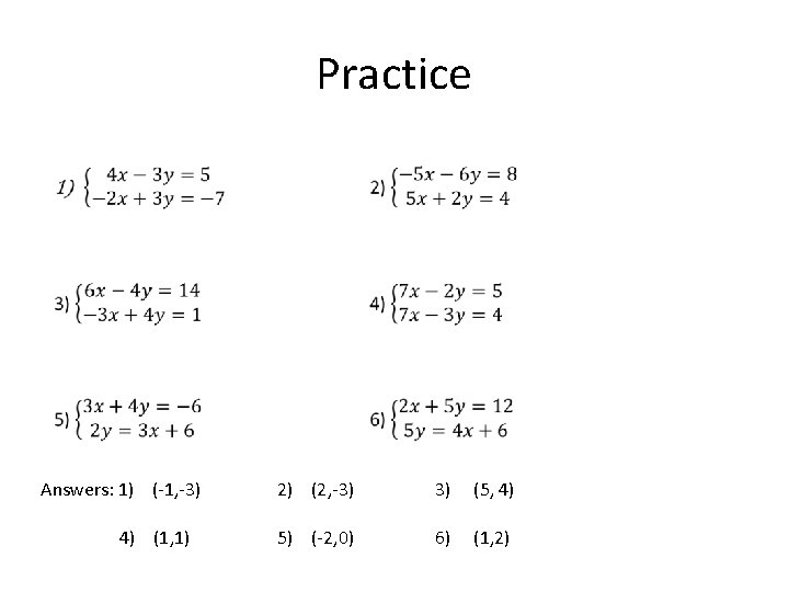 Practice Answers: 1) (-1, -3) 4) (1, 1) 2) (2, -3) 3) (5, 4)