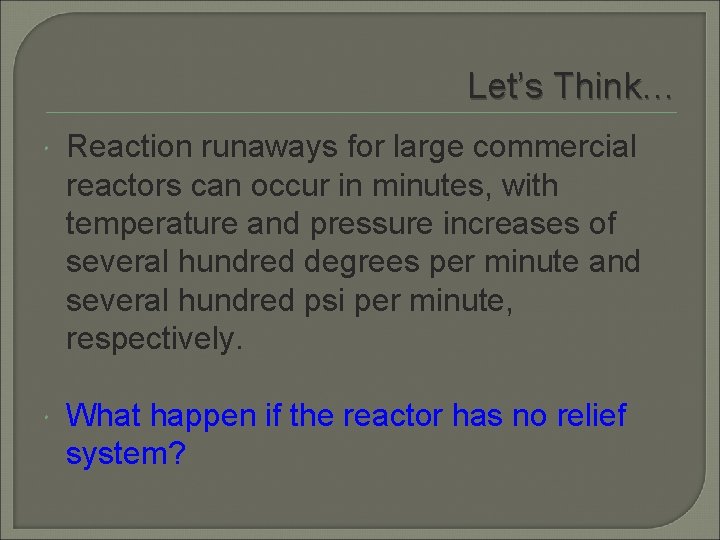 Let’s Think… Reaction runaways for large commercial reactors can occur in minutes, with temperature