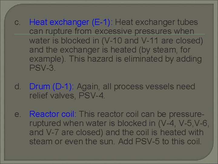 c. Heat exchanger (E-1): Heat exchanger tubes can rupture from excessive pressures when water