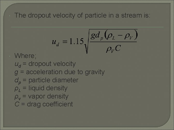  The dropout velocity of particle in a stream is: Where; ud = dropout