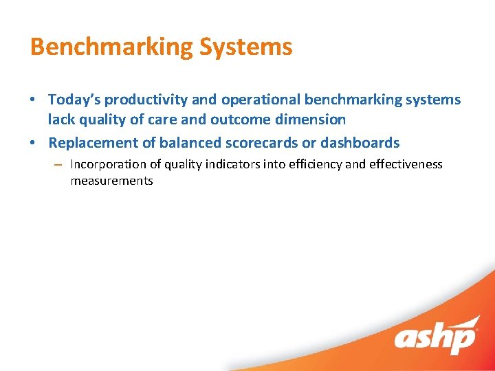 Benchmarking Systems • Today’s productivity and operational benchmarking systems lack quality of care and