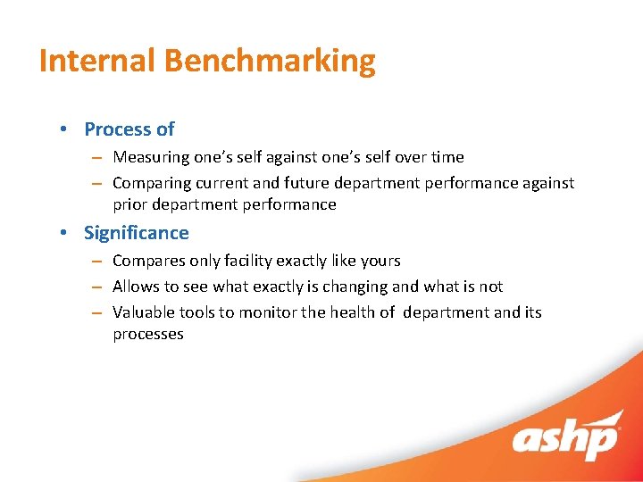 Internal Benchmarking • Process of – Measuring one’s self against one’s self over time