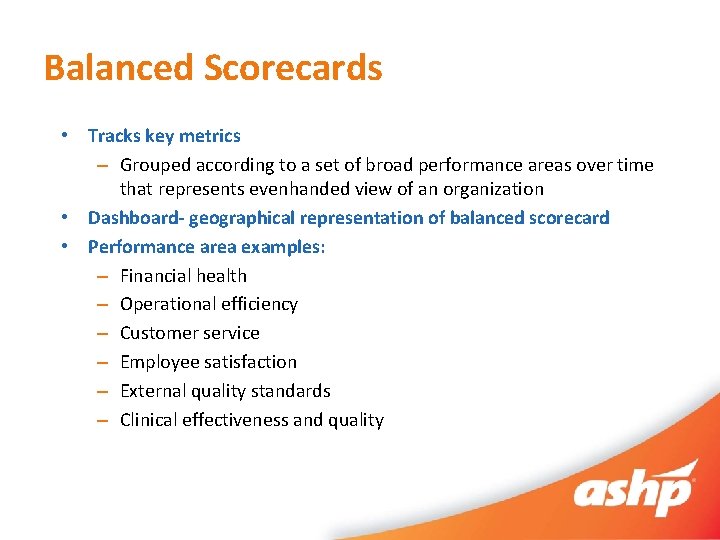 Balanced Scorecards • Tracks key metrics – Grouped according to a set of broad