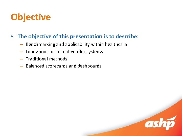 Objective • The objective of this presentation is to describe: – – Benchmarking and