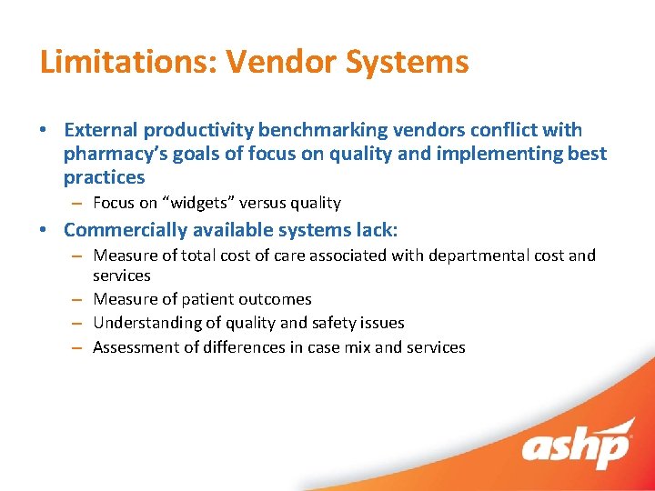 Limitations: Vendor Systems • External productivity benchmarking vendors conflict with pharmacy’s goals of focus