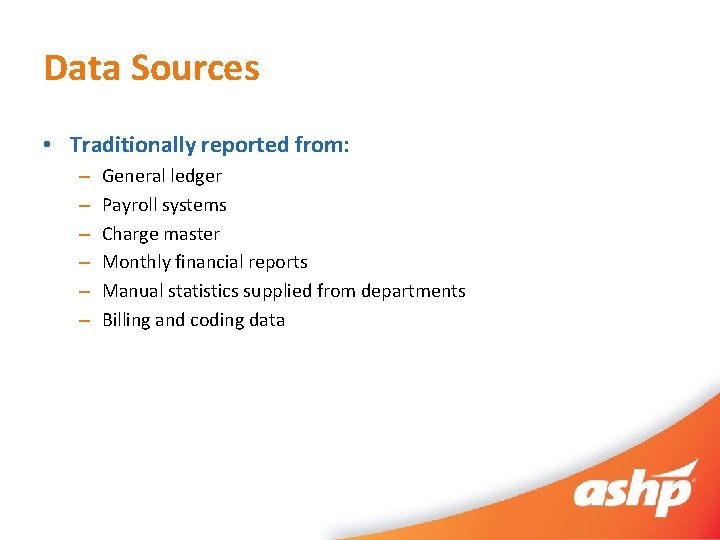 Data Sources • Traditionally reported from: – – – General ledger Payroll systems Charge