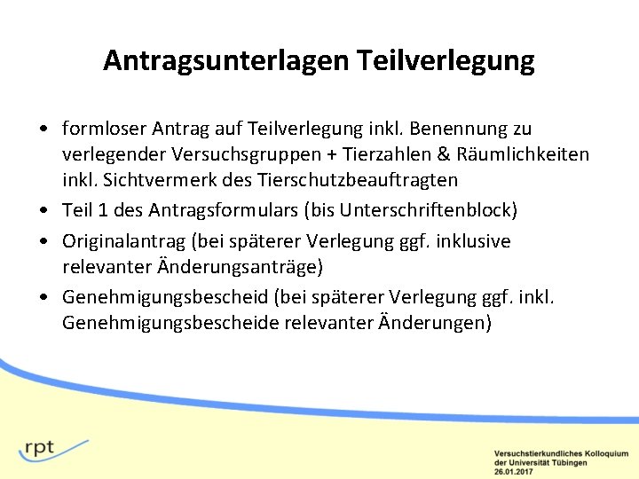 Antragsunterlagen Teilverlegung • formloser Antrag auf Teilverlegung inkl. Benennung zu verlegender Versuchsgruppen + Tierzahlen