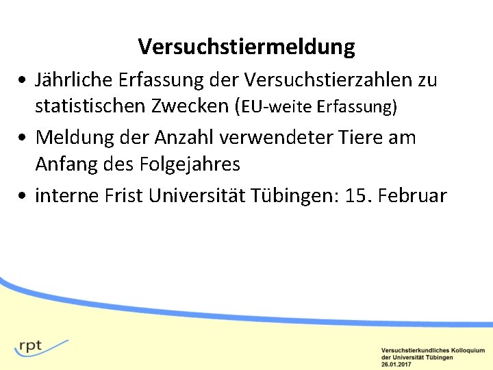 Versuchstiermeldung • Jährliche Erfassung der Versuchstierzahlen zu statistischen Zwecken (EU-weite Erfassung) • Meldung der