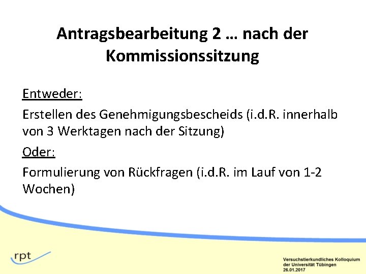 Antragsbearbeitung 2 … nach der Kommissionssitzung Entweder: Erstellen des Genehmigungsbescheids (i. d. R. innerhalb