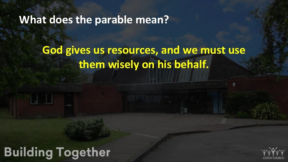 What does the parable mean? God gives us resources, and we must use them