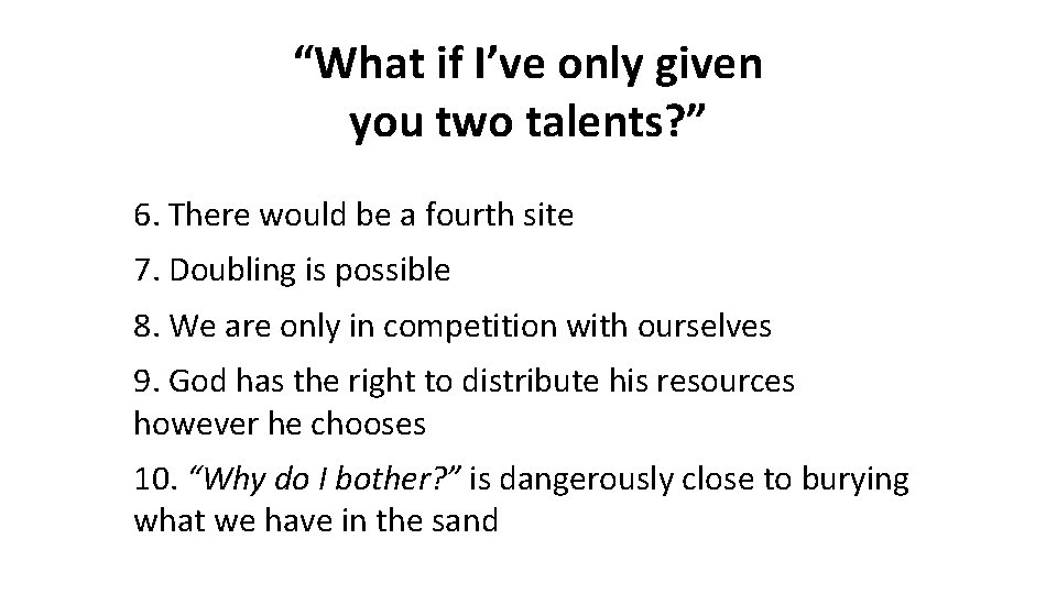 “What if I’ve only given you two talents? ” 6. There would be a