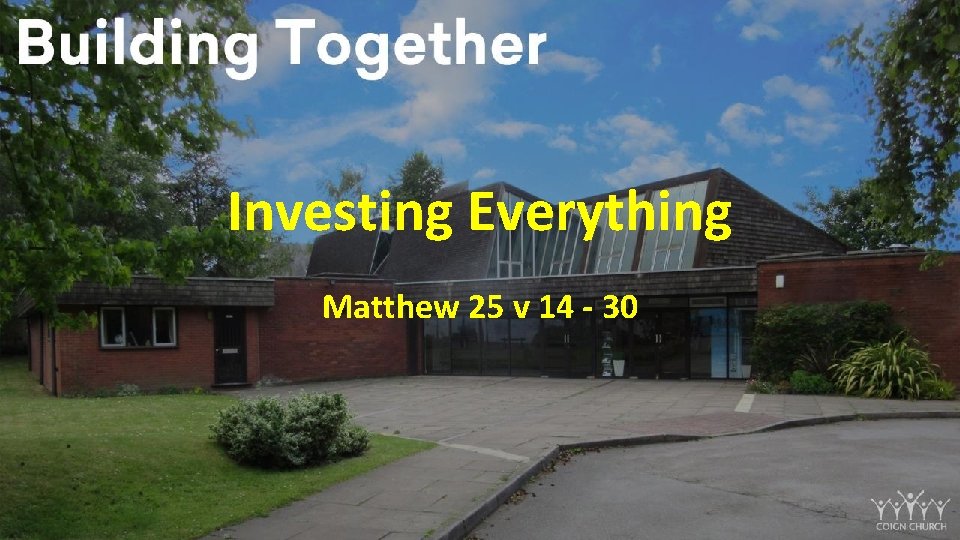 Investing Everything Matthew 25 v 14 - 30 