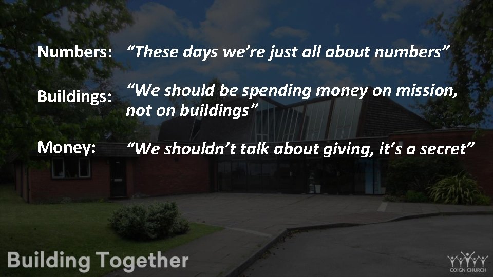 Numbers: “These days we’re just all about numbers” Buildings: “We should be spending money