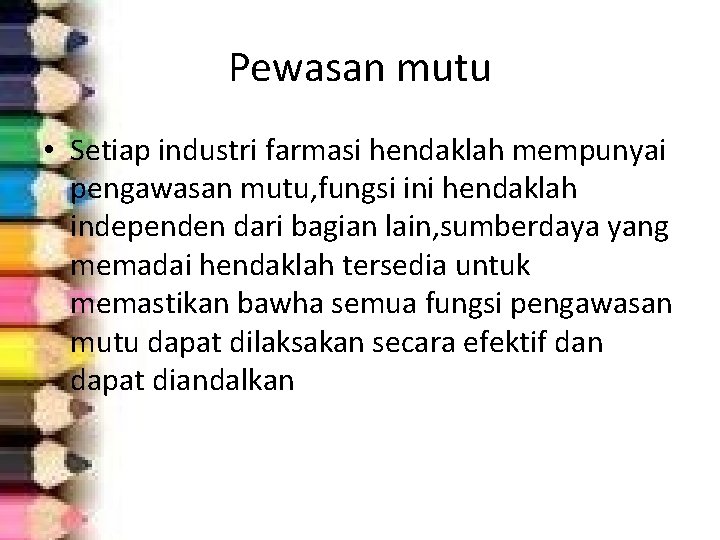 Pewasan mutu • Setiap industri farmasi hendaklah mempunyai pengawasan mutu, fungsi ini hendaklah independen