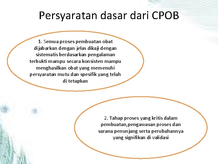 Persyaratan dasar dari CPOB 1. Semua proses pembuatan obat dijabarkan dengan jelas dikaji dengan