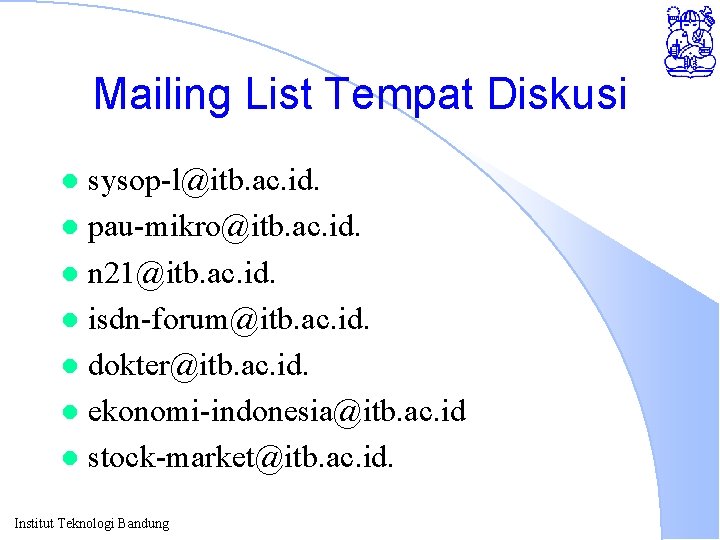 Mailing List Tempat Diskusi sysop-l@itb. ac. id. l pau-mikro@itb. ac. id. l n 21@itb.