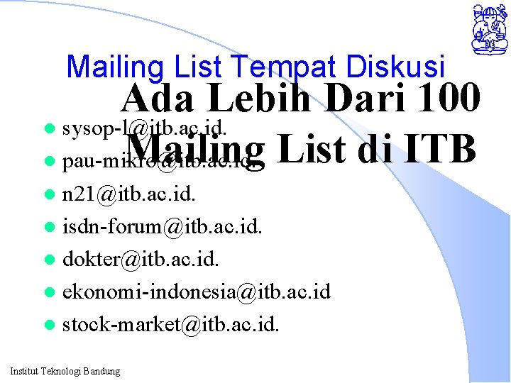 Mailing List Tempat Diskusi Ada Lebih Dari 100 l sysop-l@itb. ac. id. Mailing List