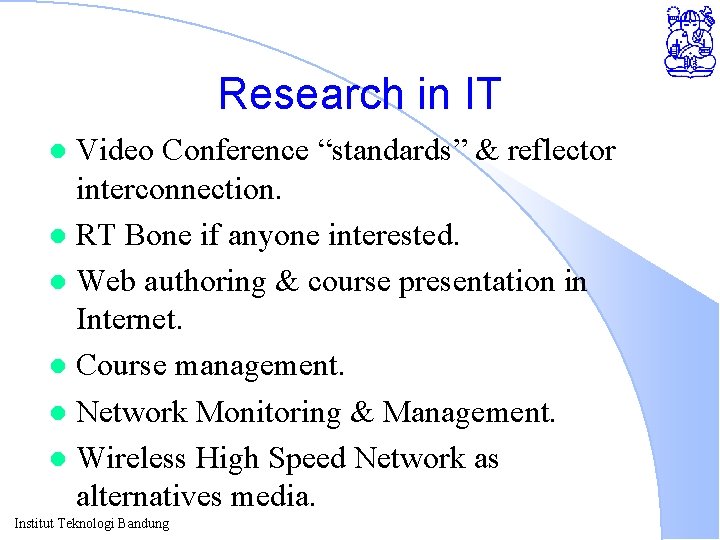 Research in IT Video Conference “standards” & reflector interconnection. l RT Bone if anyone