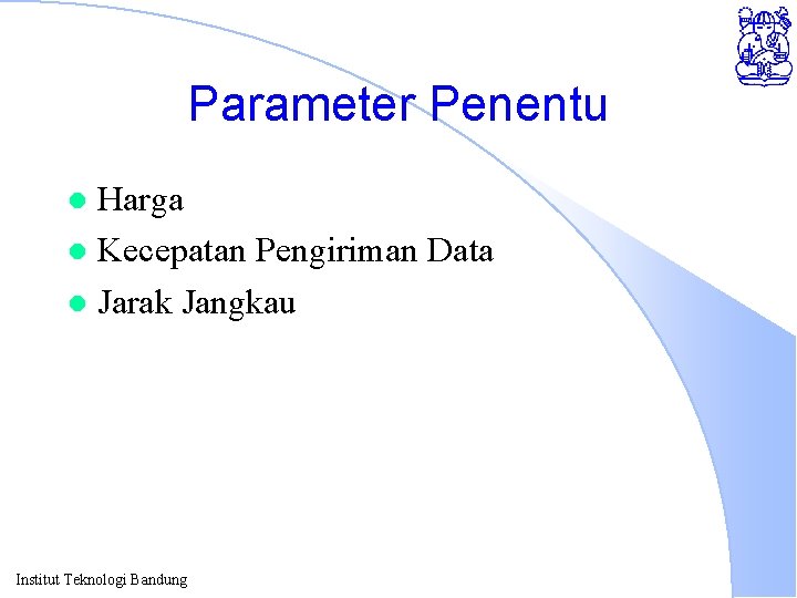 Parameter Penentu Harga l Kecepatan Pengiriman Data l Jarak Jangkau l Institut Teknologi Bandung