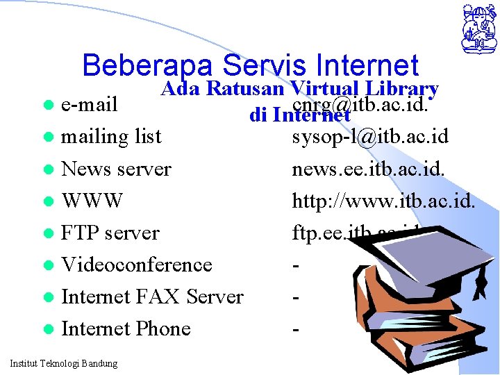 Beberapa Servis Internet Ada Ratusan Virtual Library l e-mail cnrg@itb. ac. id. di Internet