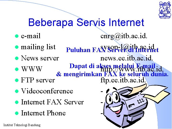 Beberapa Servis Internet e-mail cnrg@itb. ac. id. l mailing list sysop-l@itb. ac. id Puluhan