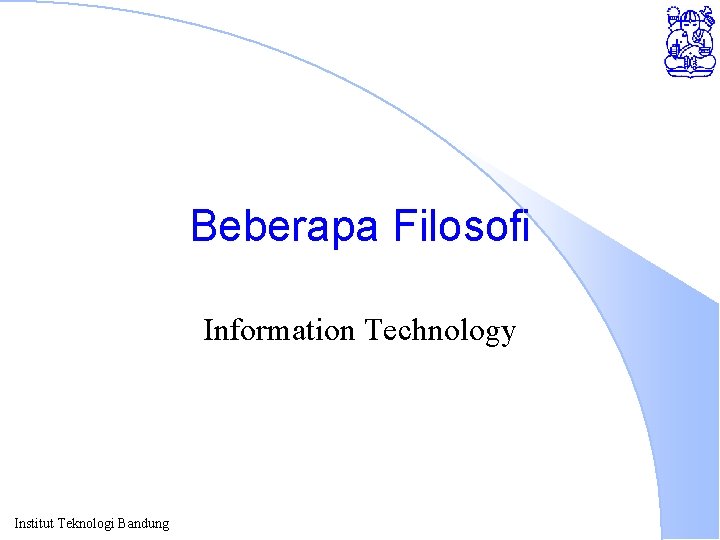 Beberapa Filosofi Information Technology Institut Teknologi Bandung 