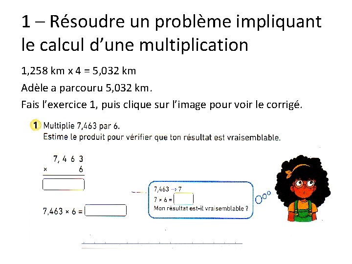1 – Résoudre un problème impliquant le calcul d’une multiplication 1, 258 km x