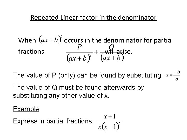 Repeated Linear factor in the denominator When occurs in the denominator for partial fractions
