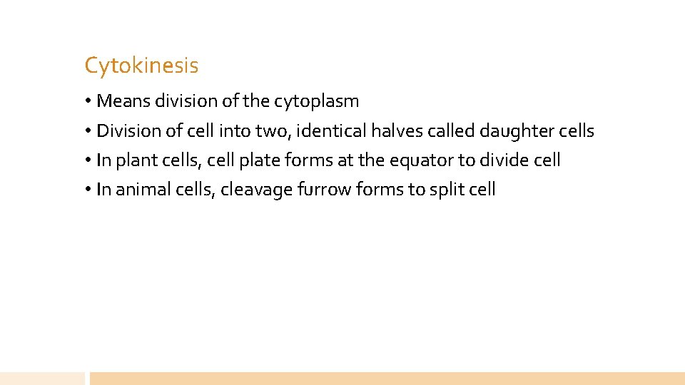 Cytokinesis • Means division of the cytoplasm • Division of cell into two, identical