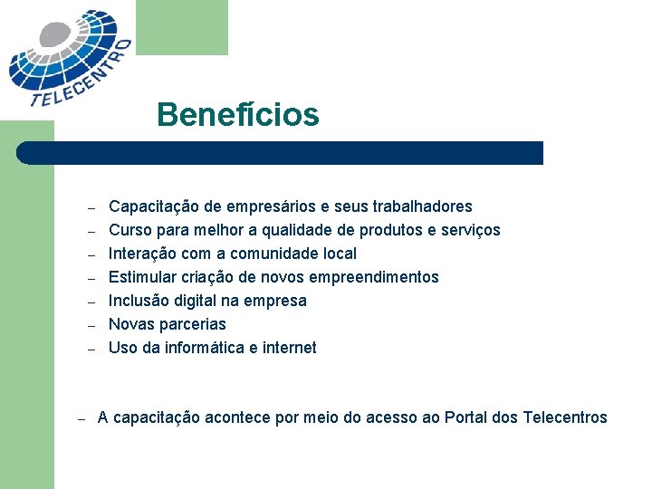 Benefícios – – – – Capacitação de empresários e seus trabalhadores Curso para melhor