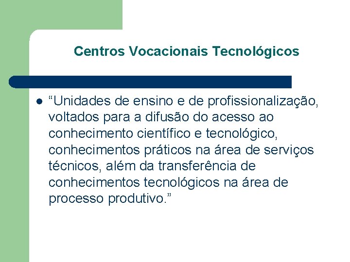 Centros Vocacionais Tecnológicos l “Unidades de ensino e de profissionalização, voltados para a difusão