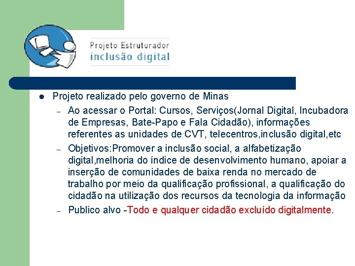 l Projeto realizado pelo governo de Minas – Ao acessar o Portal: Cursos, Serviços(Jornal