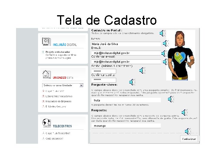 Tela de Cadastro Maria José da Silva mjs@inclusaodigital. gov. br ****** fruta morango 