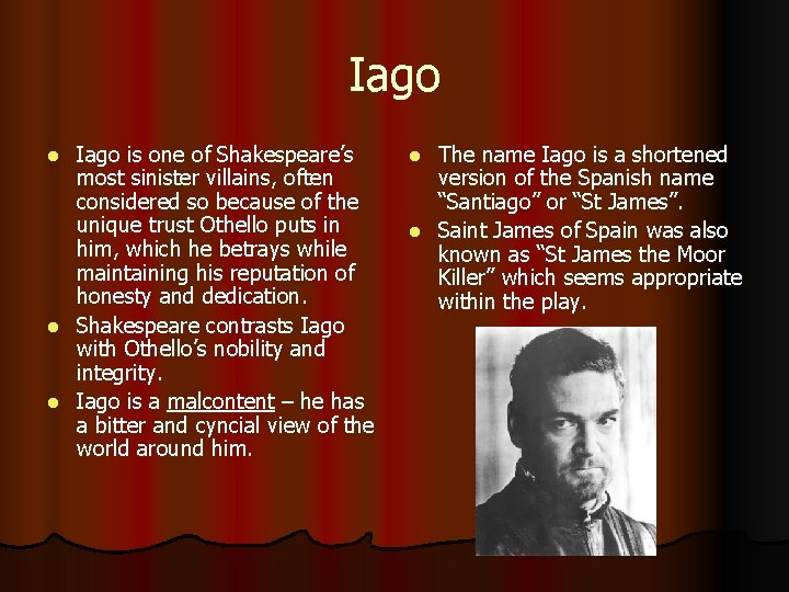 Iago is one of Shakespeare’s most sinister villains, often considered so because of the