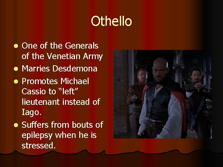 Othello l l One of the Generals of the Venetian Army Marries Desdemona Promotes