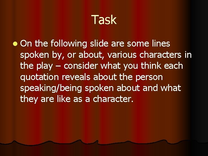 Task l On the following slide are some lines spoken by, or about, various
