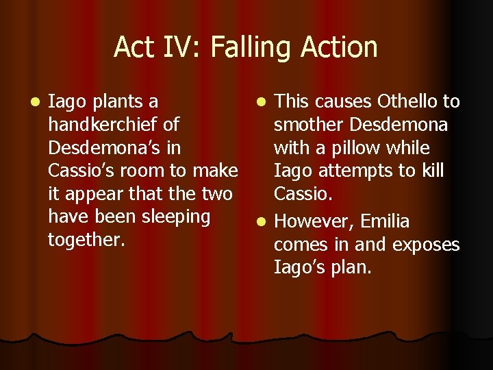 Act IV: Falling Action l Iago plants a l This causes Othello to handkerchief