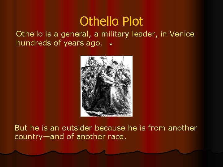 Othello Plot Othello is a general, a military leader, in Venice hundreds of years