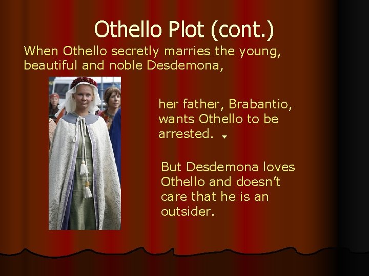 Othello Plot (cont. ) When Othello secretly marries the young, beautiful and noble Desdemona,