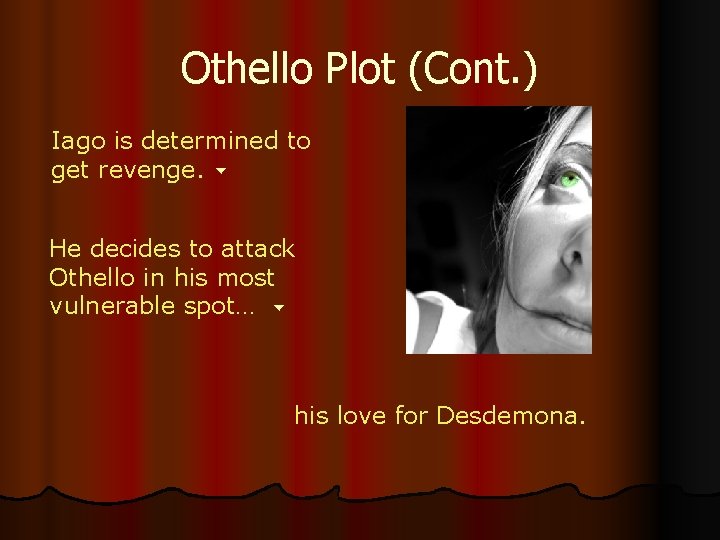 Othello Plot (Cont. ) Iago is determined to get revenge. He decides to attack