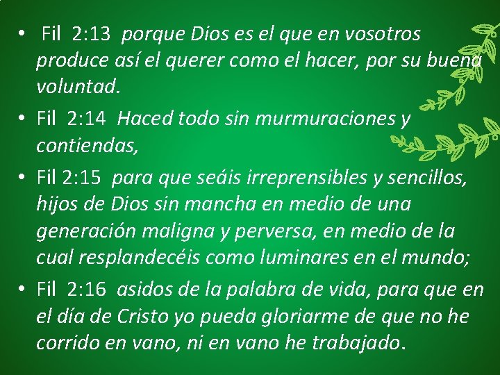  • Fil 2: 13 porque Dios es el que en vosotros produce así