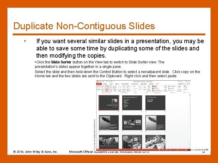 Duplicate Non-Contiguous Slides • If you want several similar slides in a presentation, you