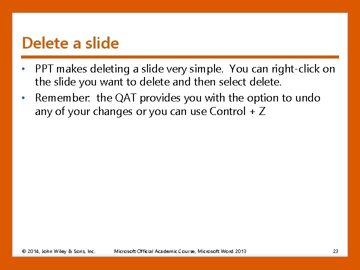 Delete a slide • PPT makes deleting a slide very simple. You can right-click