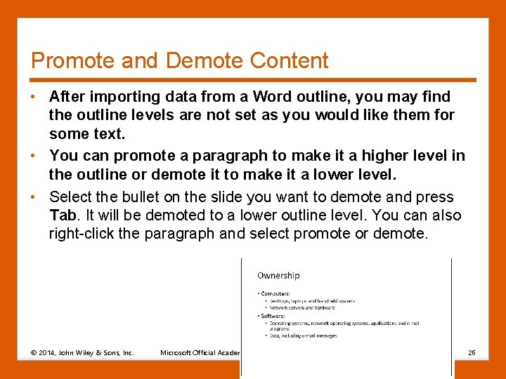 Promote and Demote Content • After importing data from a Word outline, you may