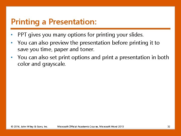 Printing a Presentation: • PPT gives you many options for printing your slides. •