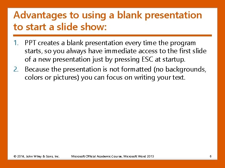 Advantages to using a blank presentation to start a slide show: 1. PPT creates