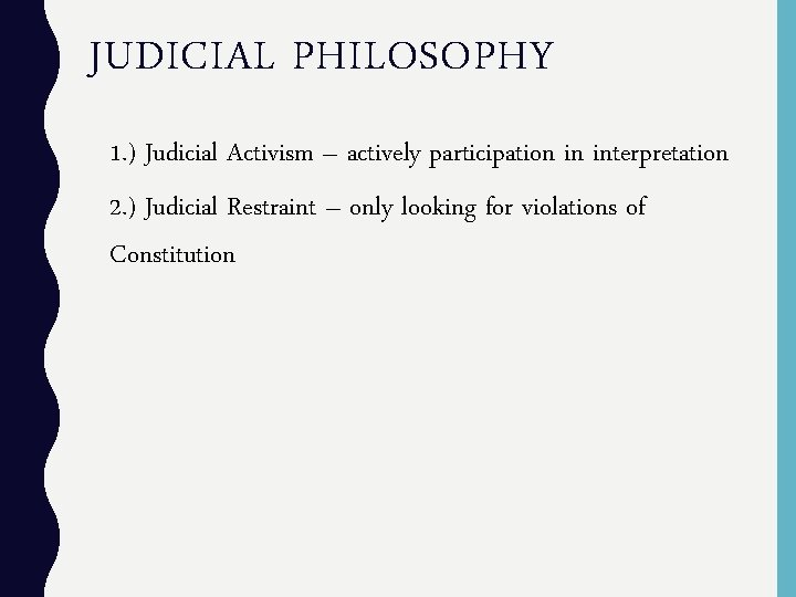 JUDICIAL PHILOSOPHY 1. ) Judicial Activism – actively participation in interpretation 2. ) Judicial