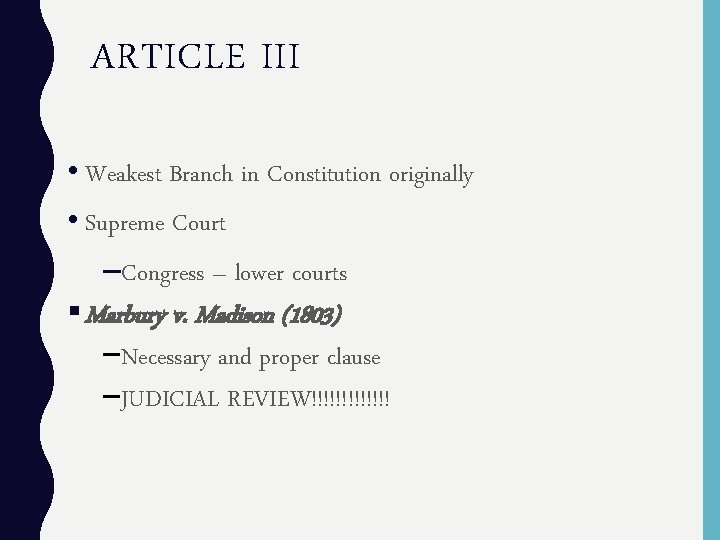 ARTICLE III • Weakest Branch in Constitution originally • Supreme Court –Congress – lower