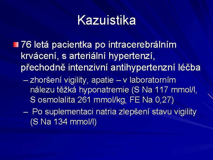 Kazuistika 76 letá pacientka po intracerebrálním krvácení, s arteriální hypertenzí, přechodně intenzivní antihypertenzní léčba